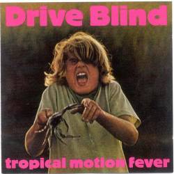 Drive Blind : Tropical Motion Fever